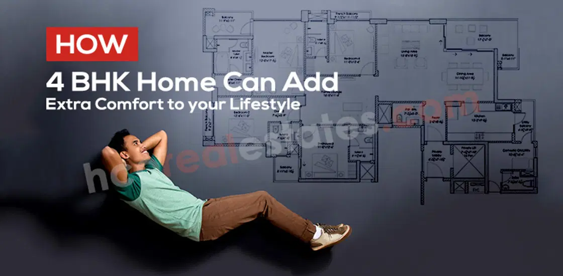 How 4 BHK Home Can Add Extra Comfort To Your Lifestyle