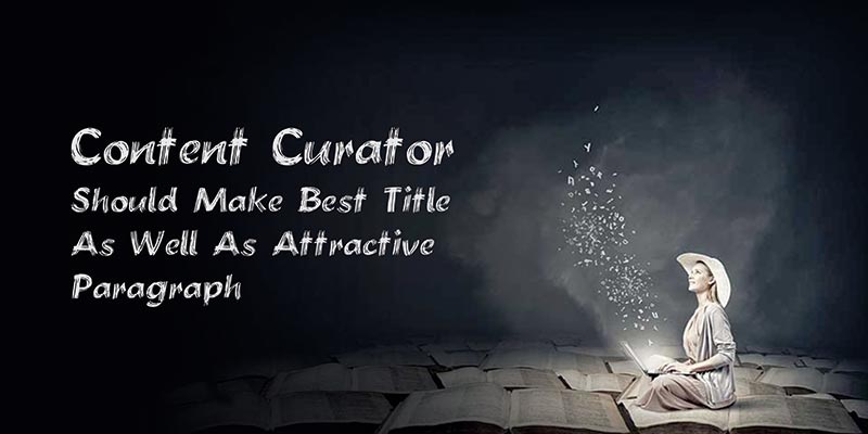 Content Curator be Ready to Write With The Compelling Paragraphs 