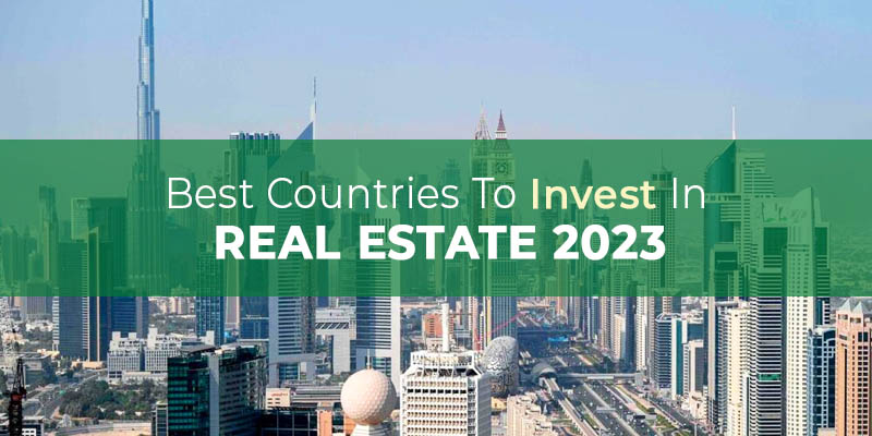 Best Countries To Invest In Real Estate 2023