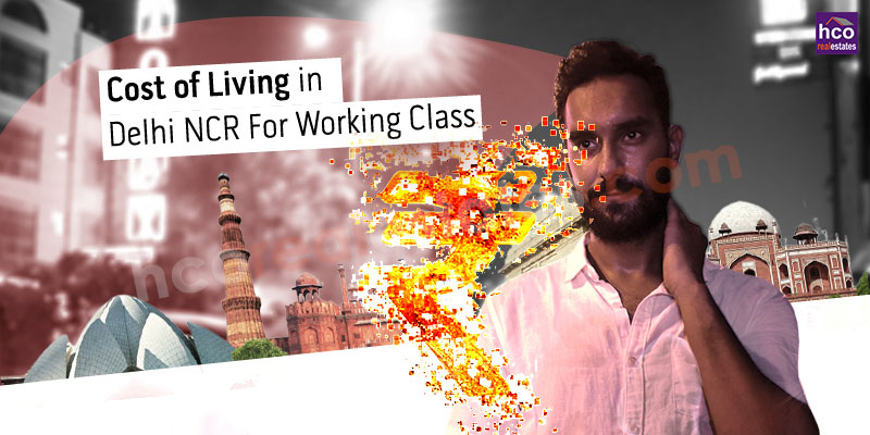 Cost of Living in Delhi NCR For Working Class!
